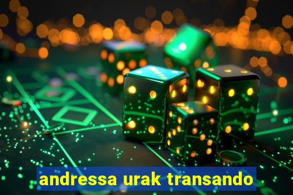 andressa urak transando